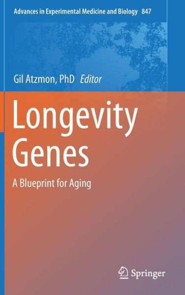 Cover for Gil Atzmon Phd · Longevity Genes: A Blueprint for Aging - Advances in Experimental Medicine and Biology (Hardcover bog) (2015)