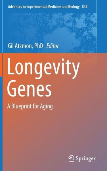 Longevity Genes: A Blueprint for Aging - Advances in Experimental Medicine and Biology - Gil Atzmon Phd - Bücher - Springer-Verlag New York Inc. - 9781493924035 - 27. April 2015