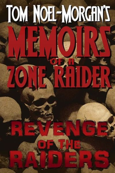 Revenge of the Raiders: Memoirs of a Zone Raider - Tom Noel-morgan - Książki - Createspace - 9781494253035 - 27 sierpnia 2013