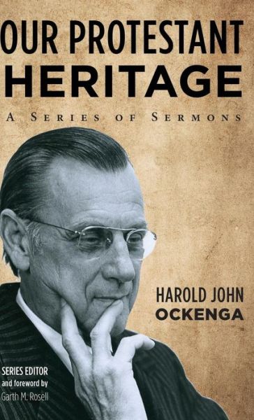 Harold John Ockenga · Our Protestant Heritage (Hardcover Book) (2017)