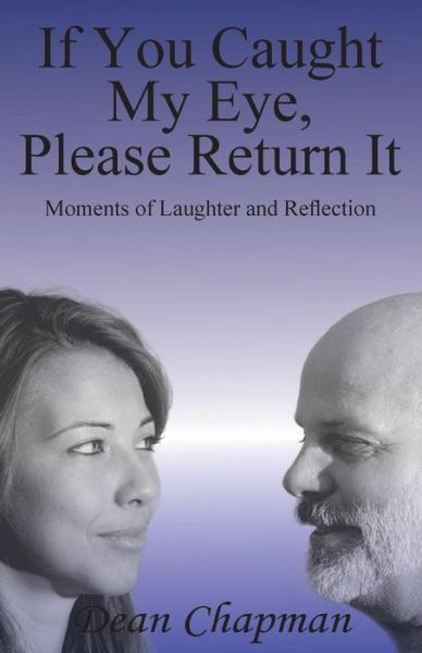 Dean Chapman · If You Caught My Eye Please Return It: Moments of Laughter and Reflection (Paperback Book) (2014)