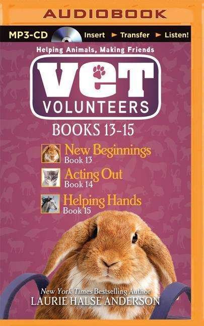 Cover for Laurie Halse Anderson · Vet Volunteers Books 13-15: New Beginnings, Acting Out, Helping Hands (MP3-CD) (2015)