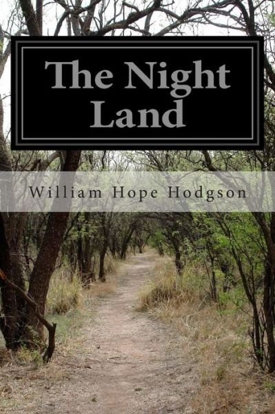 The Night Land - William Hope Hodgson - Livres - Createspace - 9781502402035 - 17 septembre 2014