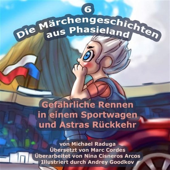 Cover for Michael Raduga · Die Marchengeschichten Aus Phasieland - 6: Gefahrliche Rennen in Einem Sportwagen Und Astras Ruckkehr (Paperback Bog) (2014)
