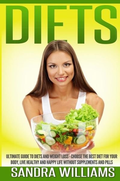 Cover for Sandra Williams · Diets: Ultimate Guide to Diets and Weight Loss - Choose the Best Diet for Your Body, Live Healthy and Happy Life Without Supp (Paperback Bog) (2014)