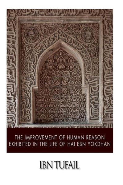 Cover for Ibn Tufail · The Improvement of Human Reason Exhibited in the Life of Hai Ebn Yokdhan (Taschenbuch) (2015)