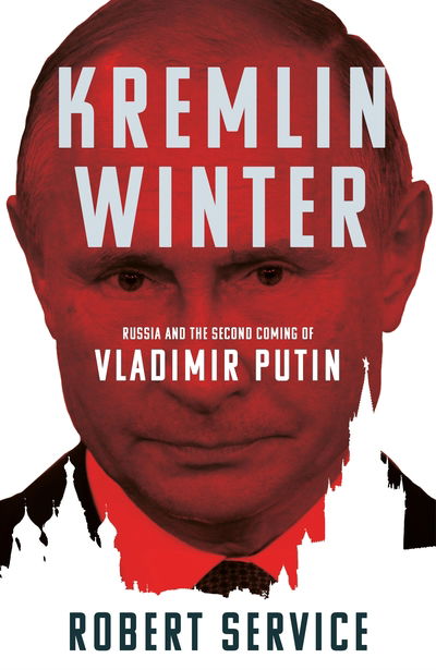 Cover for Robert Service · Kremlin Winter: Russia and the Second Coming of Vladimir Putin (Hardcover bog) (2019)