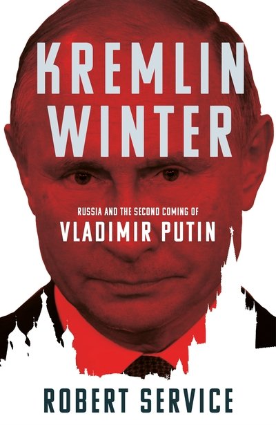 Cover for Robert Service · Kremlin Winter: Russia and the Second Coming of Vladimir Putin (Hardcover Book) (2019)