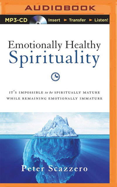 Emotionally Healthy Spirituality - Peter Scazzero - Music - Zondervan on Brilliance Audio - 9781511370035 - March 22, 2016