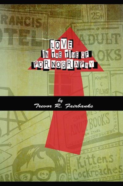 Cover for Trevor R Fairbanks · Love in the Time of Pornography: Short Stories (Paperback Book) (2015)