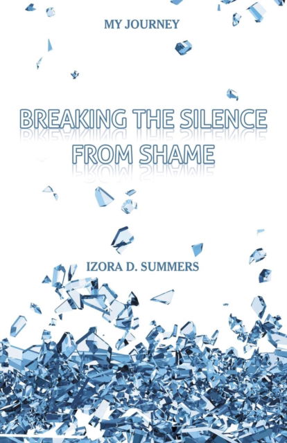 Cover for Izora D Summers · Breaking The Silence From Shame (Paperback Bog) (2016)