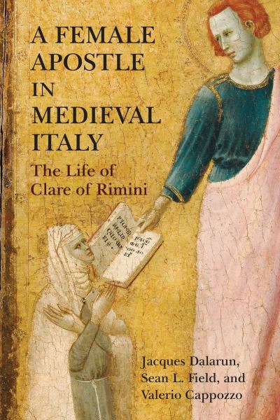 Cover for Jacques Dalarun · A Female Apostle in Medieval Italy: The Life of Clare of Rimini - The Middle Ages Series (Hardcover Book) (2022)