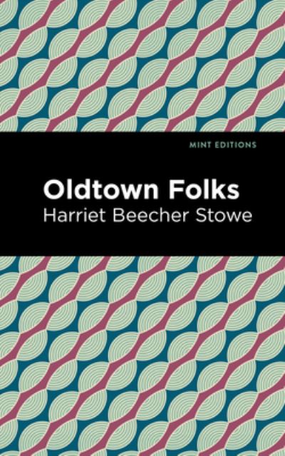 Oldtown Folks - Mint Editions - Harriet Beecher Stowe - Books - Mint Editions - 9781513280035 - July 8, 2021