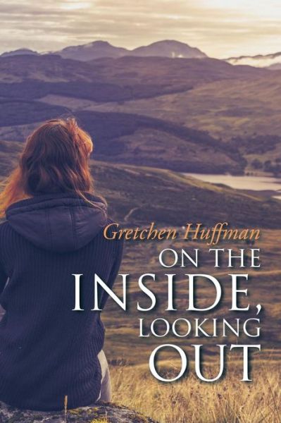 Cover for Gretchen Huffman · On the Inside, Looking out (Paperback Book) (2016)