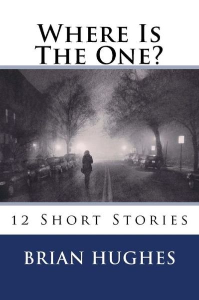Cover for Brian Hughes · Where is the One?: 12 Short Stories (Paperback Book) (2015)