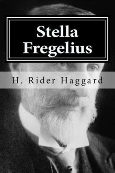 Stella Fregelius - Sir H Rider Haggard - Książki - Createspace Independent Publishing Platf - 9781519754035 - 8 grudnia 2015