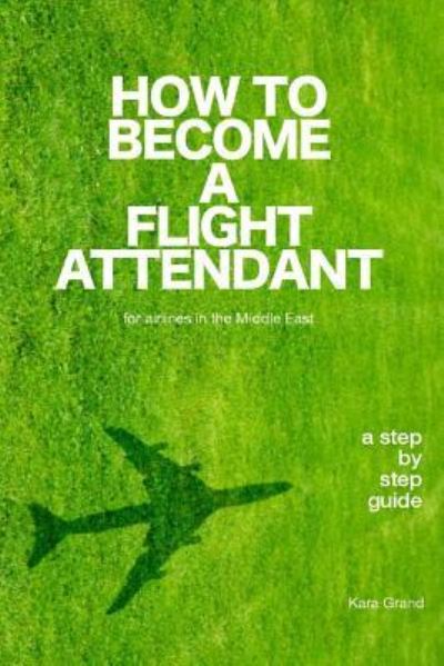 Cover for Kara Grand · How to Become a Flight Attendant for Airlines in the Middle East (Paperback Book) (2017)