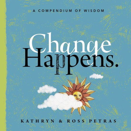 Change Happens: A Compendium of Wisdom - Kathryn Petras - Książki - Workman Publishing - 9781523502035 - 20 marca 2018