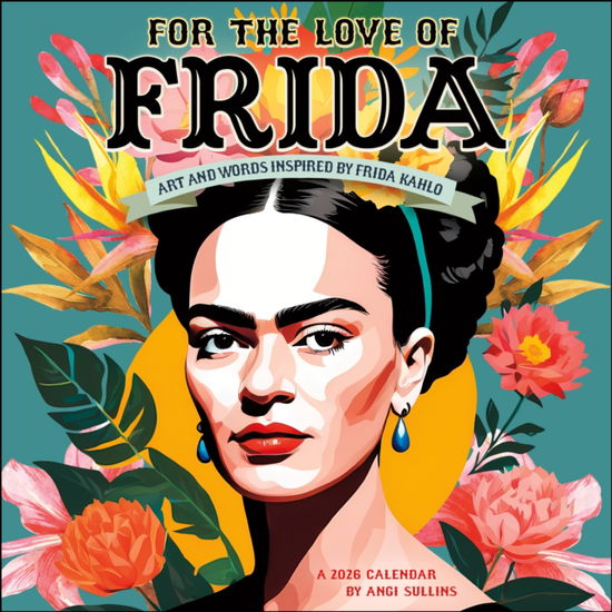 Cover for Angi Sullins · For the Love of Frida 2026 Wall Calendar: Art and Words Inspired by Frida Kahlo (Calendar) (2025)