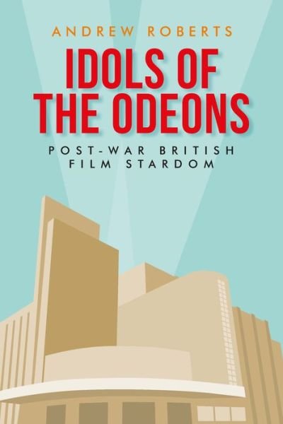 Cover for Andrew Roberts · Idols of the Odeons: Post-War British Film Stardom - Manchester University Press (Hardcover Book) (2020)