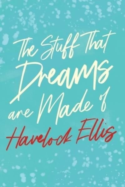 Cover for Havelock Ellis · The Stuff That Dreams are Made of (Pocketbok) (2020)