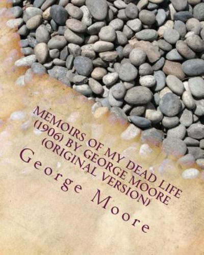 Cover for George Moore · Memoirs of my dead life (1906) by George Moore (Taschenbuch) [Original edition] (2016)