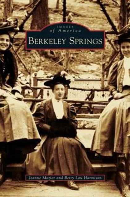 Berkeley Springs - Jeanne Mozier - Książki - Arcadia Publishing Library Editions - 9781531659035 - 19 września 2011