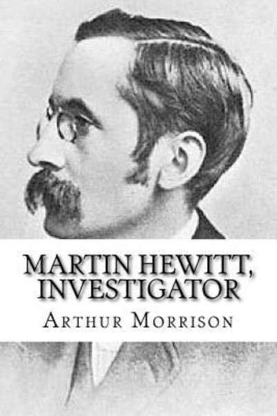 Cover for Arthur Morrison · Martin Hewitt, Investigator (Paperback Book) (2016)