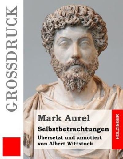 Cover for Mark Aurel · Selbstbetrachtungen Übersetzt und annotiert von Albert Wittstock (Paperback Book) (2016)