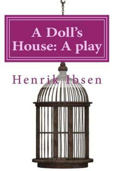 A Doll's House - Henrik Ibsen - Books - Createspace Independent Publishing Platf - 9781540811035 - December 4, 2016