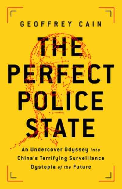 The Perfect Police State: An Undercover Odyssey into China's Terrifying Surveillance Dystopia of the Future - Geoffrey Cain - Libros - PublicAffairs,U.S. - 9781541757035 - 22 de julio de 2021