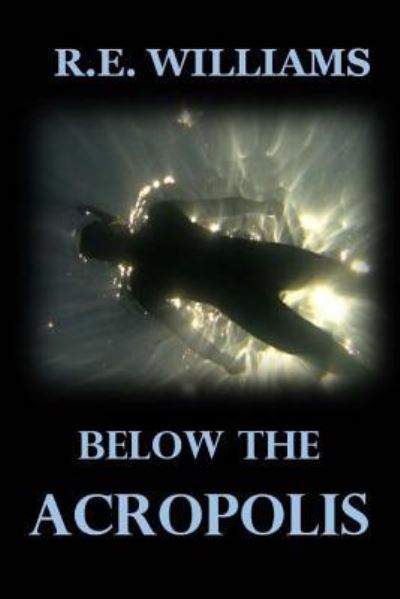 Cover for R E Williams · Below the Acropolis (Paperback Book) (2017)