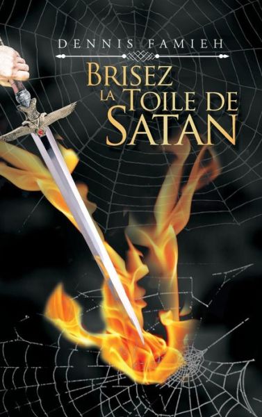 Cover for Dennis Famieh · Brisez La Toile De Satan (Hardcover Book) (2018)