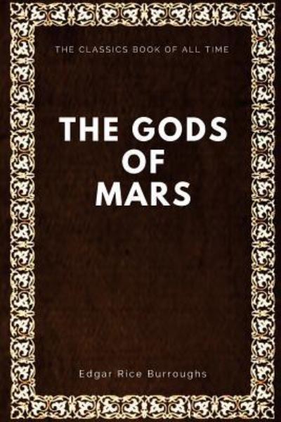 The Gods of Mars - Edgar Rice Burroughs - Książki - Createspace Independent Publishing Platf - 9781547065035 - 1 czerwca 2017