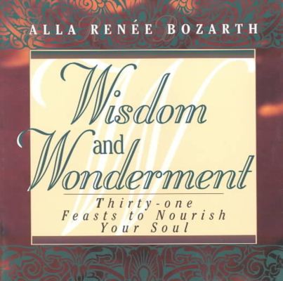 Cover for Alla Renee Bozarth · Wisdom and Wonderment: Thirty-one Feasts to Nourish Your Soul (Paperback Book) (1995)