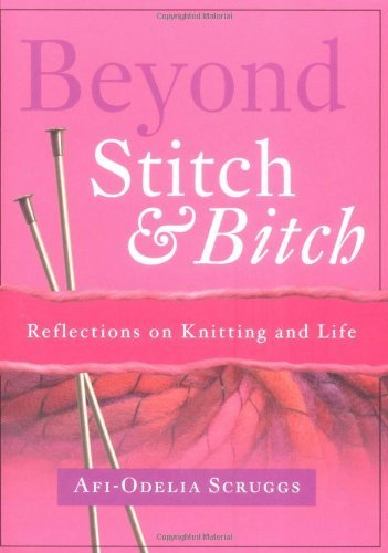 Cover for Afi-odelia Scruggs · Beyond Stitch and Bitch: Reflections on Knitting and Life (Taschenbuch) (2003)