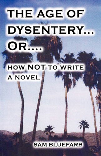 Cover for Sam Bluefarb · The Age of Dysentery Or...how Not to Write a Novel (Paperback Book) (2011)