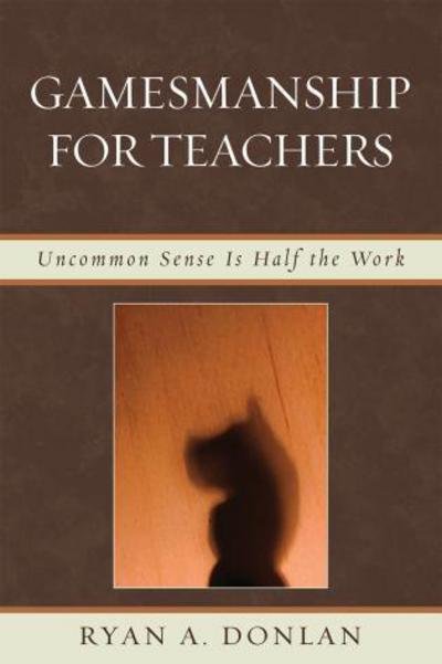 Cover for Ryan A. Donlan · Gamesmanship for Teachers: Uncommon Sense is Half the Work (Hardcover Book) (2009)