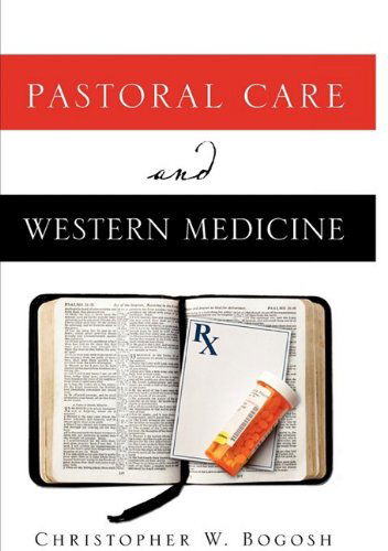 Cover for Christopher W. Bogosh · Pastoral Care and Western Medicine (Paperback Book) (2009)