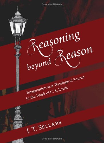Cover for J. T. Sellars · Reasoning Beyond Reason: Imagination As a Theological Source in the Work of C. S. Lewis (Paperback Book) (2011)