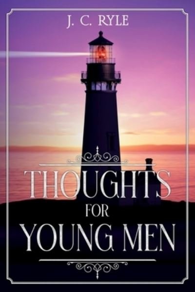 Thoughts for Young Men - J. C. Ryle - Libros - Cedar Lake Publications - 9781611047035 - 4 de septiembre de 2020
