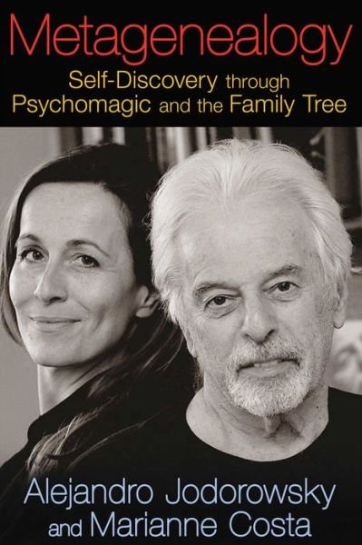 Metagenealogy: Self-Discovery through Psychomagic and the Family Tree - Alejandro Jodorowsky - Kirjat - Inner Traditions Bear and Company - 9781620551035 - torstai 25. syyskuuta 2014