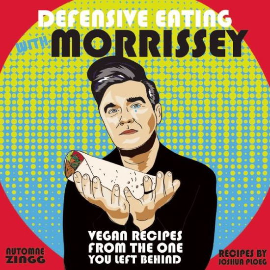 Defensive Eating with Morrissey: Vegan Recipes from the One You Left Behind - Joshua Ploeg - Books - Microcosm Publishing - 9781621062035 - October 11, 2016