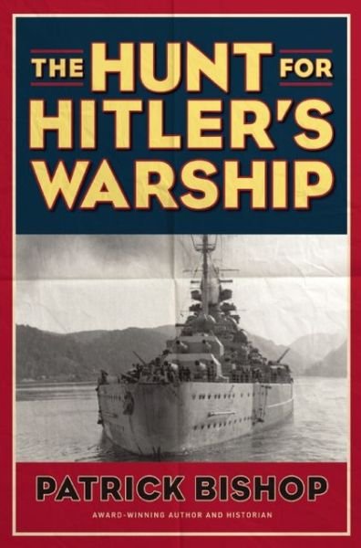 Cover for Patrick Bishop · The Hunt for Hitler's Warship (Hardcover Book) [Reprint edition] (2013)