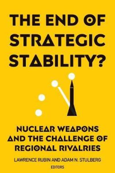 Cover for Lawrence Rubin · The End of Strategic Stability?: Nuclear Weapons and the Challenge of Regional Rivalries (Paperback Bog) (2018)
