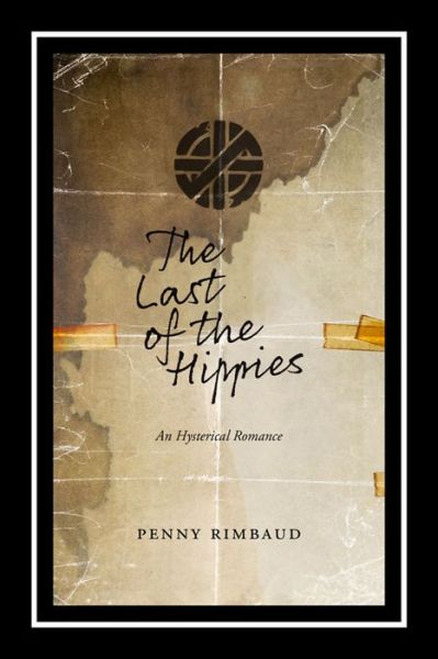 Cover for Penny Rimbaud · The Last Of The Hippies: An Hysterical Romance (Paperback Book) (2015)