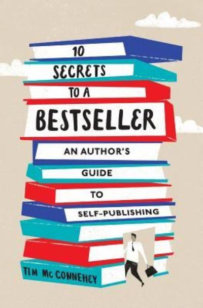 Cover for Tim McConnehey · 10 Secrets to a Bestseller : An Author's Guide to Self-Publishing (Hardcover Book) (2017)