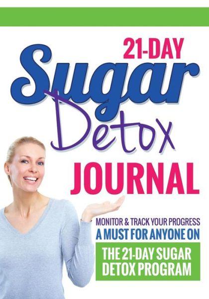 Cover for Bowe Packer · 21-day Sugar Detox Journal: Monitor &amp; Track Your Progress - a Must Have for Anyone Who is on the 21-day Sugar Detox Program (Paperback Book) (2014)