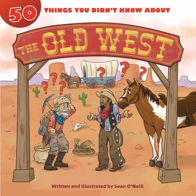 Cover for Sean O'Neill · 50 Things You Didn't Know about the Old West - 50 Things You Didn't Know About (Paperback Book) (2020)