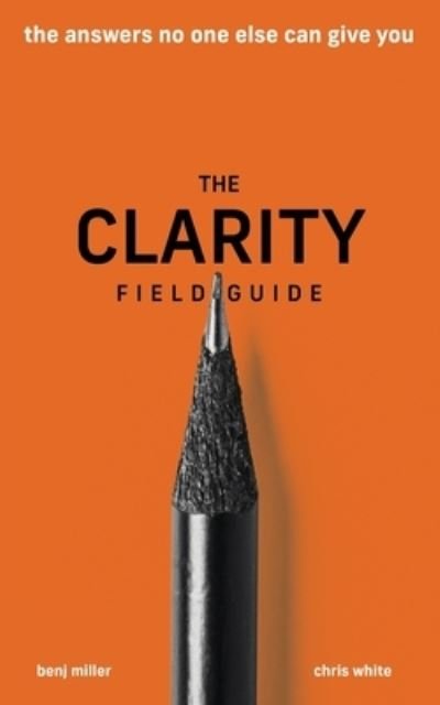 The Clarity Field Guide - Benj Miller - Libros - Ethos Collective - 9781636800035 - 15 de diciembre de 2020